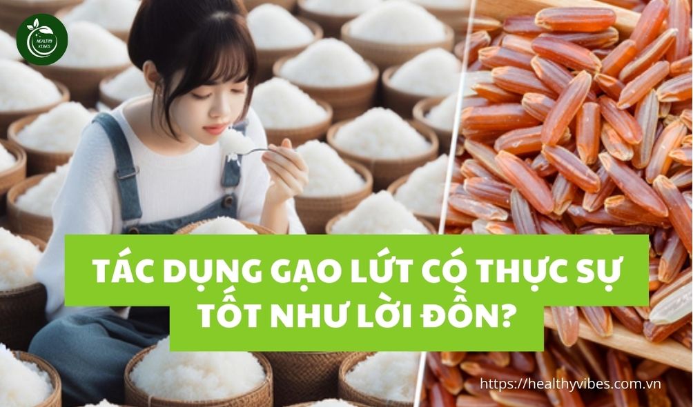 Tác dụng gạo lứt có thực sự tốt như lời đồn?