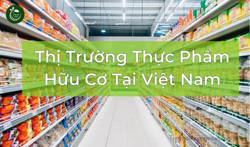 Thị Trường Thực Phẩm Hữu Cơ Tại Việt Nam