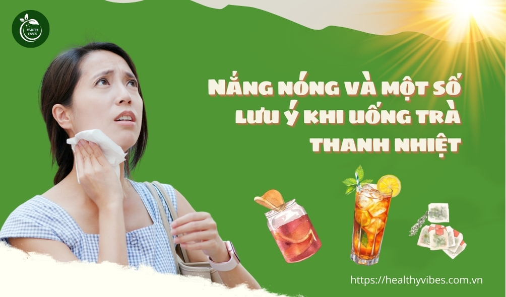 Nắng nóng và một số lưu ý khi uống trà thanh nhiệt