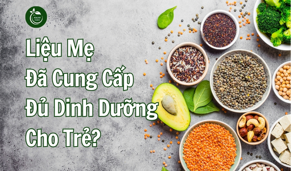 Liệu Mẹ Đã Cung Cấp Đủ Dinh Dưỡng Cho Trẻ?