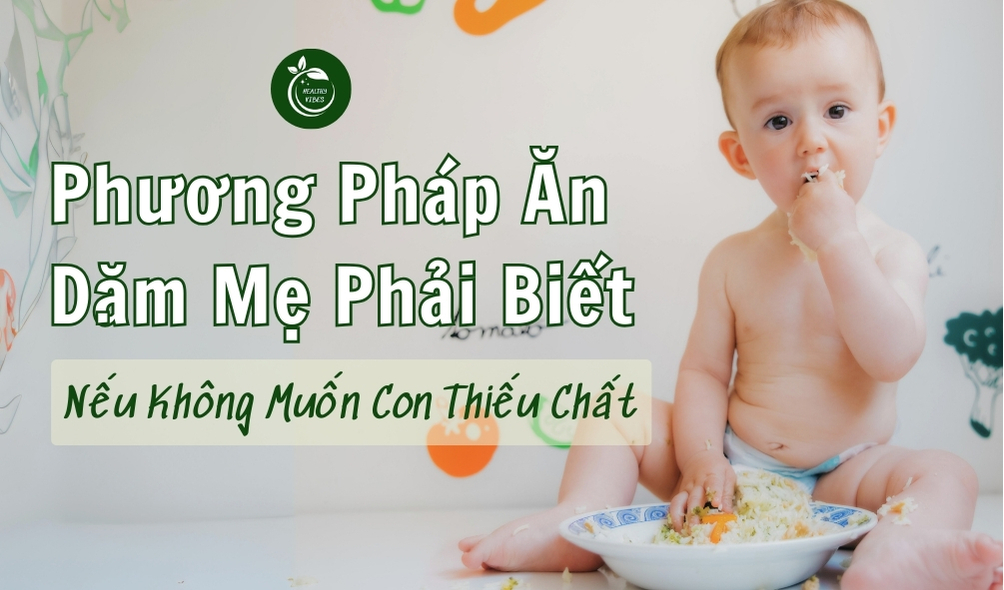 Phương Pháp Ăn Dặm Mẹ Phải Biết Nếu Không Muốn Con Thiếu Chất