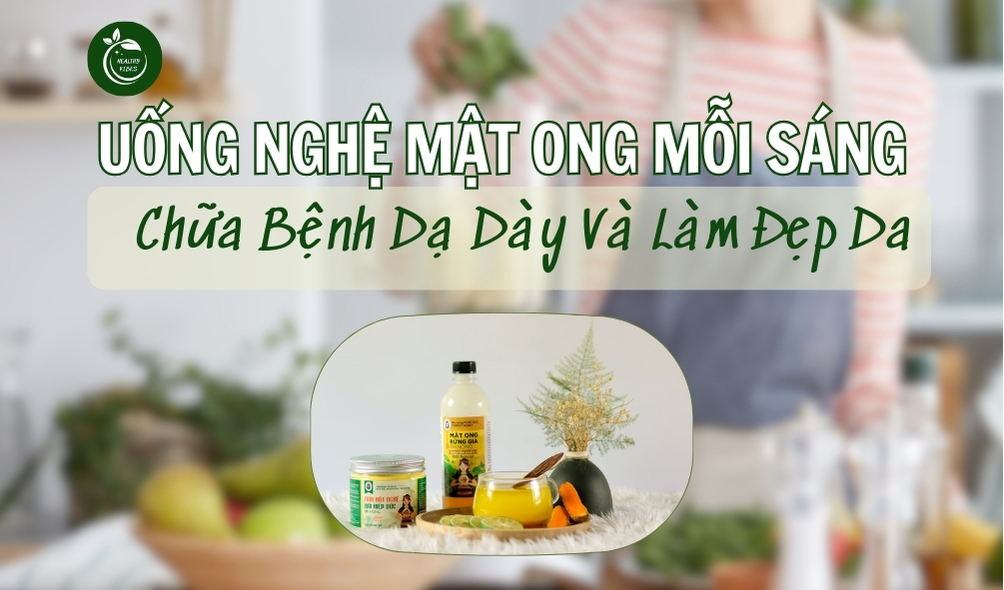 Uống nghệ mật ong mỗi sáng chữa bệnh dạ dày và làm đẹp da