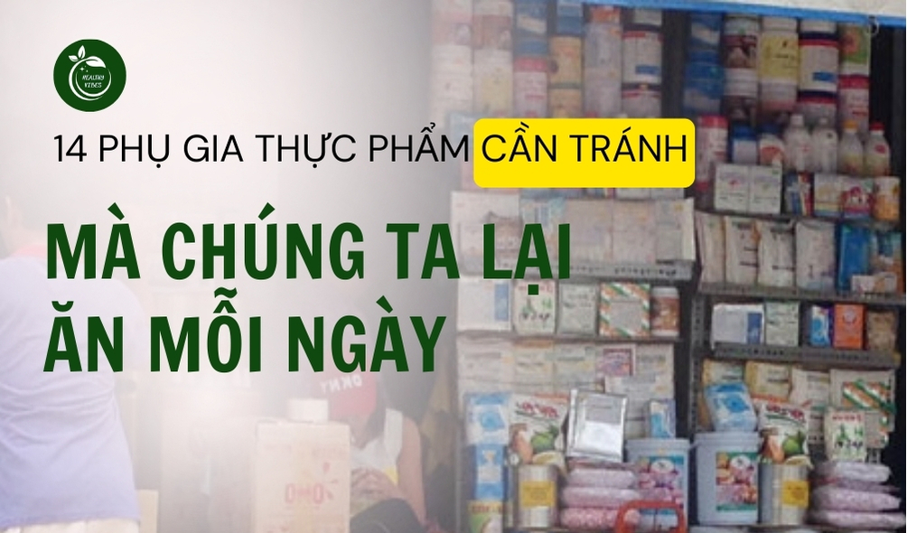 14 PHỤ GIA THỰC PHẨM CÂN TRÁNH