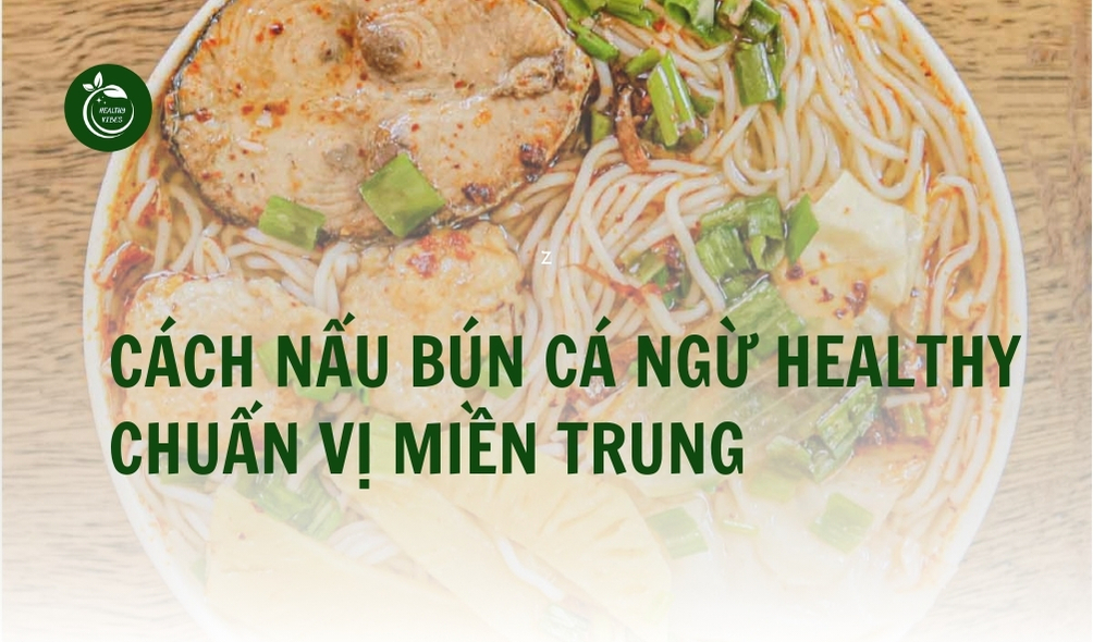 Cách Nấu Bún Cá Ngừ Healthy Chuẩn Vị Miền Trung