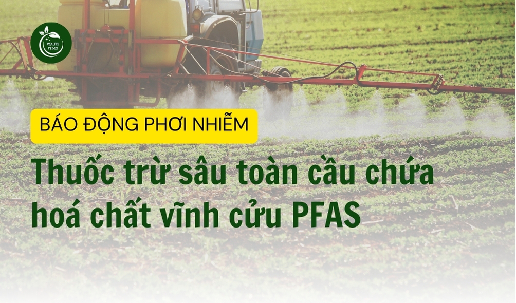 Thuốc trừ sâu toàn cầu chứa hoá chất vĩnh cửu PFAS