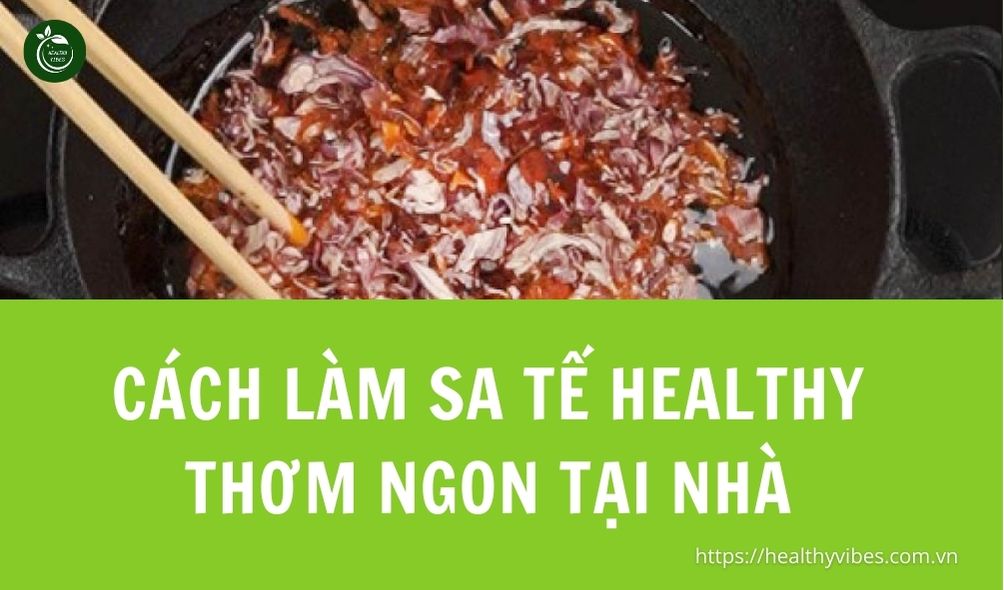 Cách làm sa tế healthy thơm ngon tại nhà