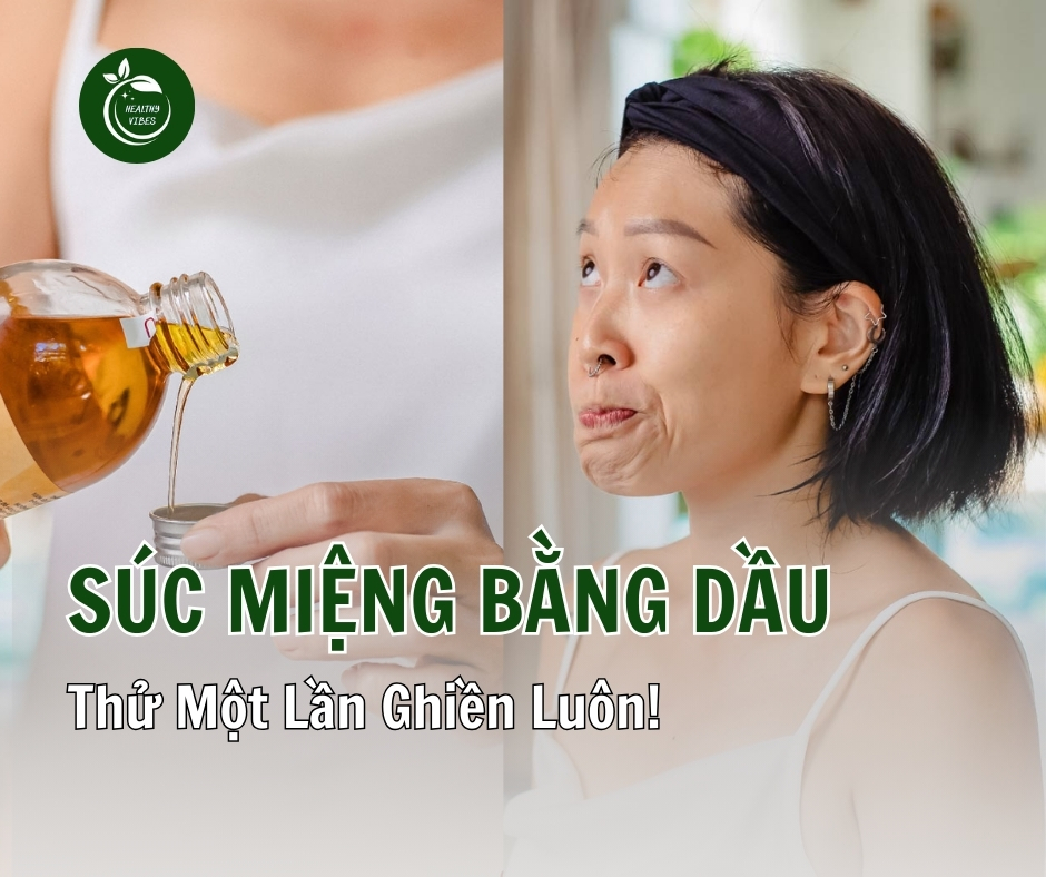 Súc miệng bằng dầu - thử một lần ghiền luôn!