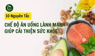 10 Nguyên tắc chế độ ăn uống lành mạnh giúp cải thiện sức khỏe