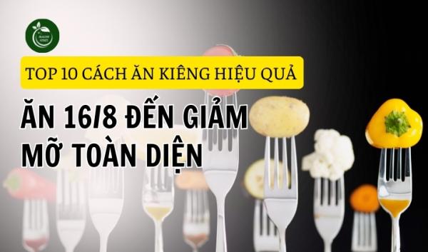 Top 10 Cách Ăn Kiêng Hiệu Quả: Từ 16/8 Đến Giảm Mỡ Toàn Diện 2024