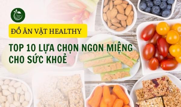 Đồ ăn vặt healthy - Top 10 Lựa chọn tốt cho sức khỏe và ngon miệng 2024