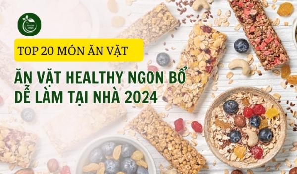 Top 20 Món Ăn Vặt Healthy Ngon - Bổ - Dễ Làm Tại Nhà 2024